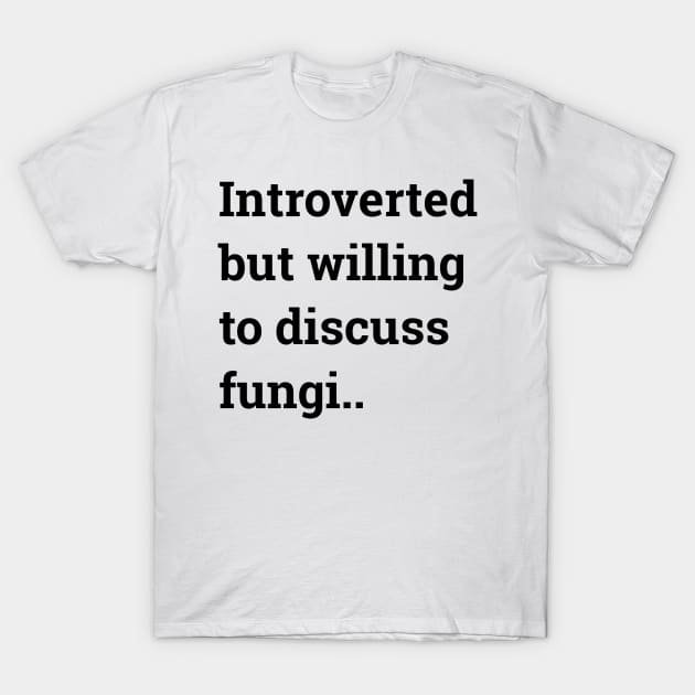 Introverted bul willing to discuss fungi ... T-Shirt by wanungara